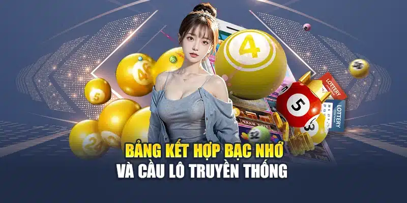 Bảng kết hợp bạc nhớ và cầu lô truyền thống 