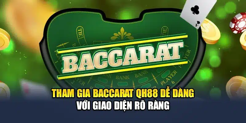 Tham gia baccarat QH88 dễ dàng với giao diện rõ ràng